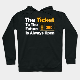 The Ticket To The FutureIs Always Open - Quotation Hoodie